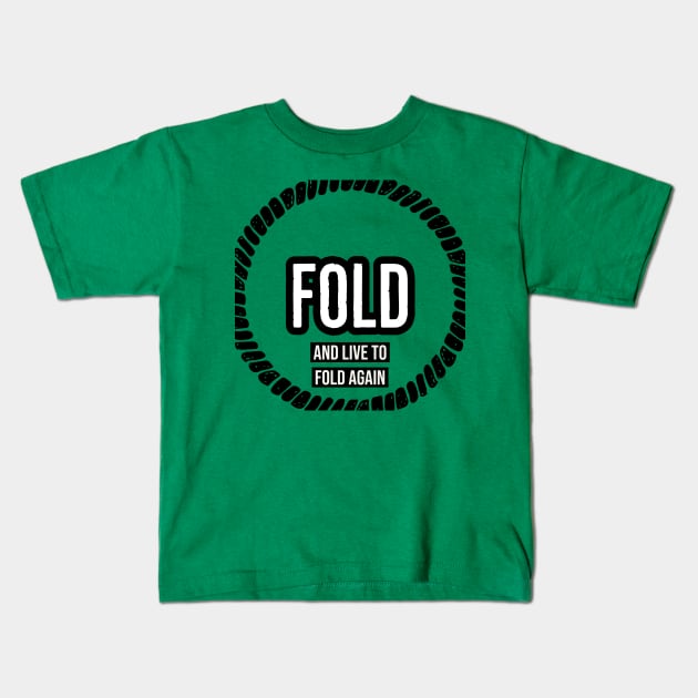 Fold and Live To Fold Again Poker Kids T-Shirt by JusstTees